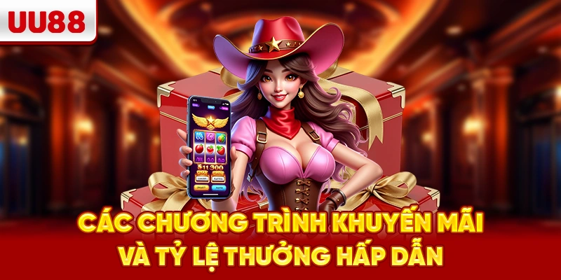 Các chương trình khuyến mãi và tỷ lệ thưởng hấp dẫn