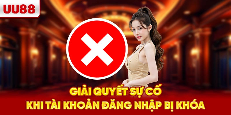 Giải quyết sự cố khi tài khoản đăng nhập bị khóa