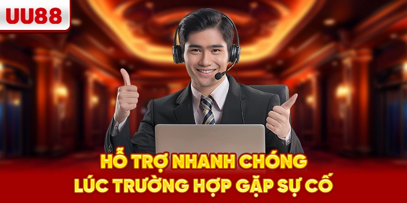 Hỗ trợ nhanh chóng lúc trường hợp gặp sự cố