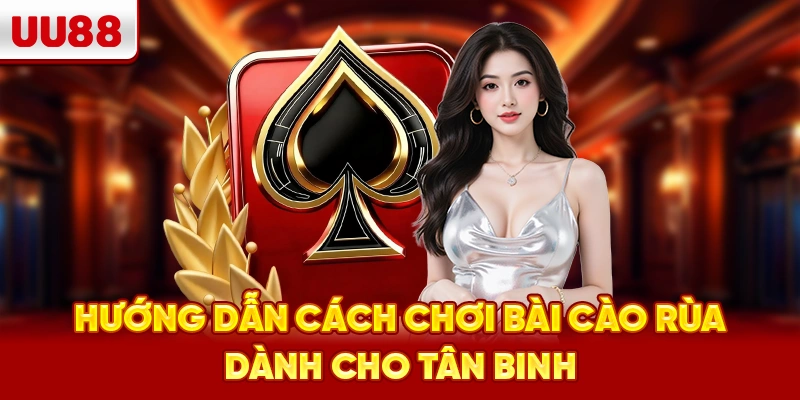 Hướng dẫn cách chơi bài cào rùa dành cho tân binh