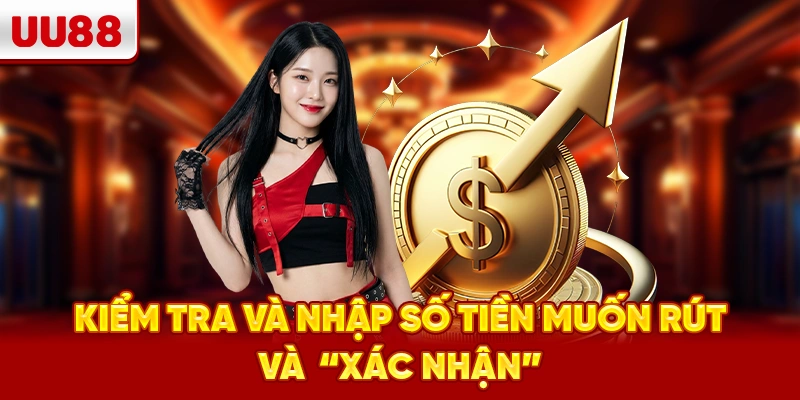 Kiểm tra và nhập số tiền muốn rút và  “Xác nhận”