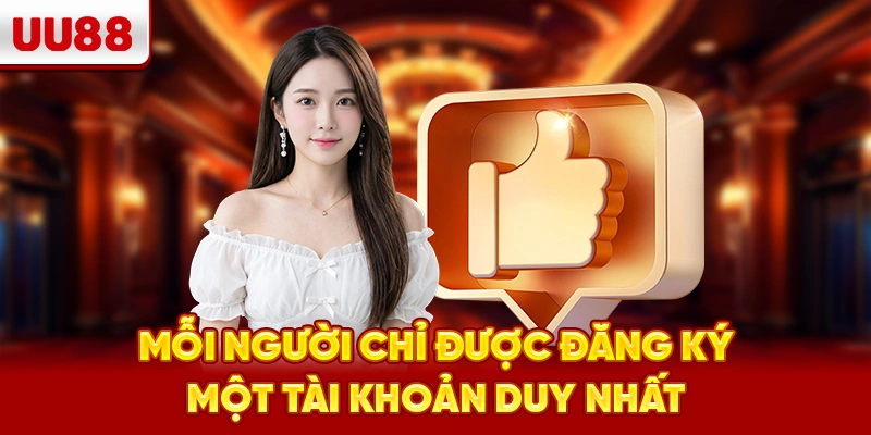 Mỗi người chỉ được đăng ký một tài khoản duy nhất