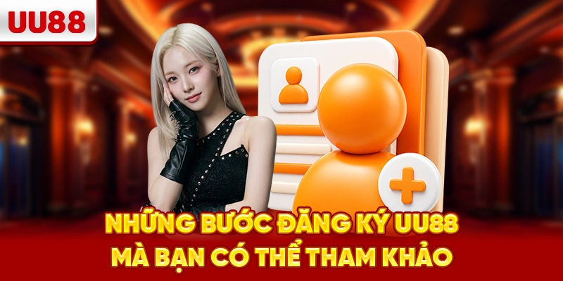Những bước đăng ký UU88 mà bạn có thể tham khảo 