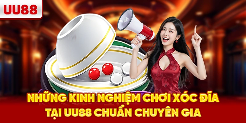 Những kinh nghiệm chơi xóc đĩa tại UU88 chuẩn chuyên gia