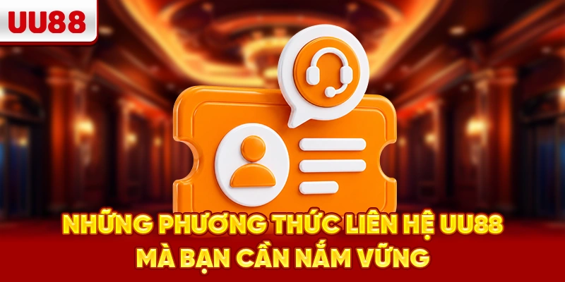 Những phương thức liên hệ UU88 mà bạn cần nắm vững