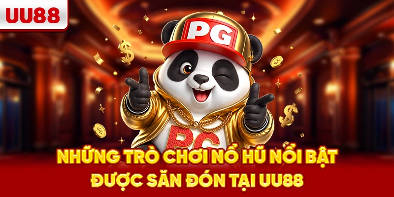Những trò chơi nổ hũ nổi bật được săn đón tại UU88