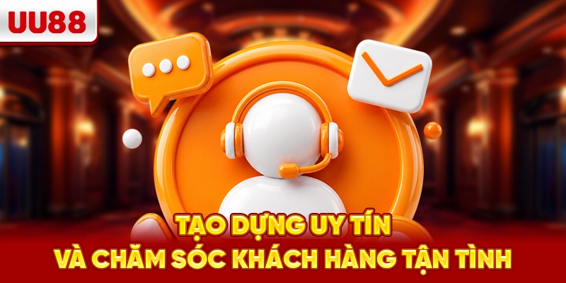 Tạo dựng uy tín và chăm sóc khách hàng tận tình