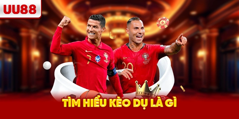 Tìm hiểu kèo dụ là gì