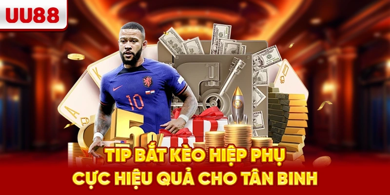 Tip bắt kèo hiệp phụ cực hiệu quả cho tân binh