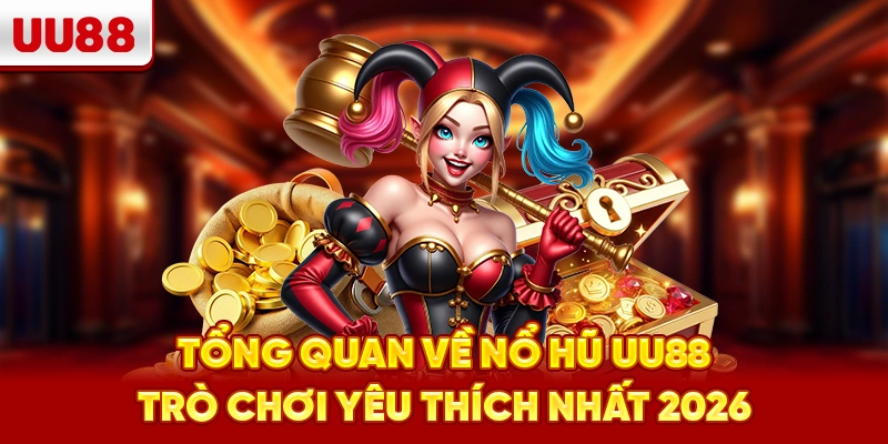 Tổng quan về nổ hũ UU88 trò chơi yêu thích nhất 2026