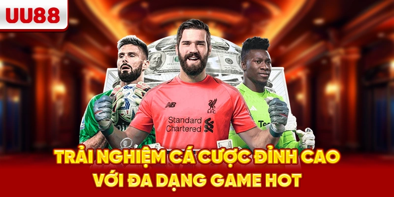 Trải nghiệm cá cược đỉnh cao với đa dạng game hot