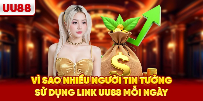 Vì sao nhiều người tin tưởng sử dụng link UU88 mỗi ngày
