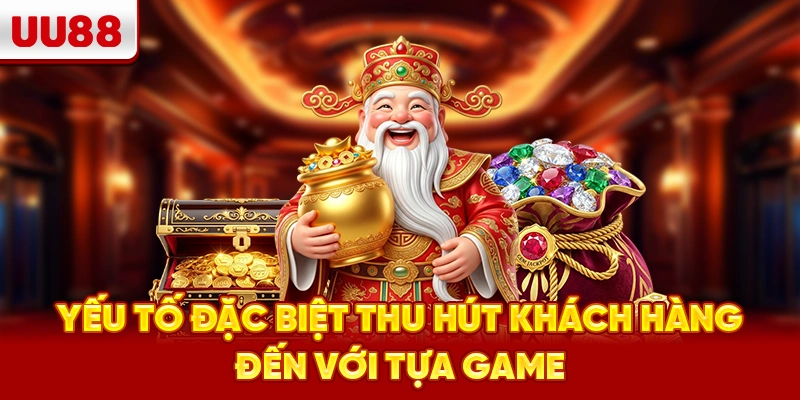 Yếu tố đặc biệt thu hút khách hàng đến với tựa game